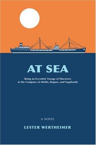 Cover for Lester Wertheimer · At Sea: Being an Eccentric Voyage of Discovery in the Company of Misfits, Rogues, and Vagabonds (Paperback Book) (2006)