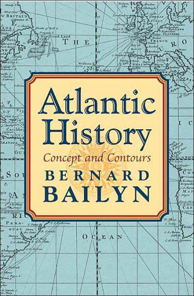 Atlantic History: Concept and Contours - Bernard Bailyn - Livres - Harvard University Press - 9780674016880 - 31 mars 2005