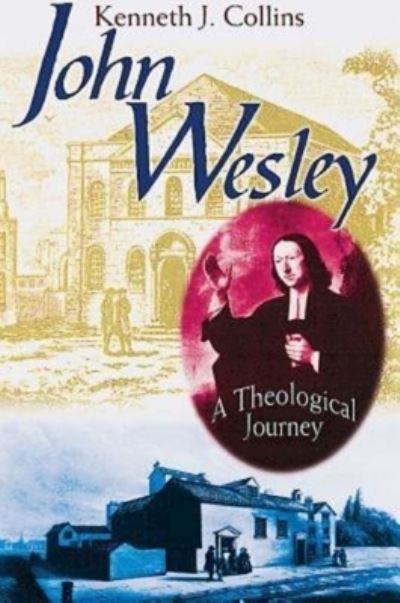 Cover for Kenneth J. Collins · John Wesley: a Theological Journey (Paperback Book) (2003)