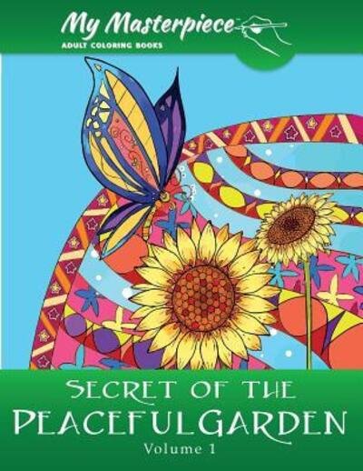 Cover for My Masterpiece Adult Coloring Books · My Masterpiece Adult Coloring Books - Secret of the Peaceful Garden Coloring Book for Grownups (Paperback Bog) (2016)