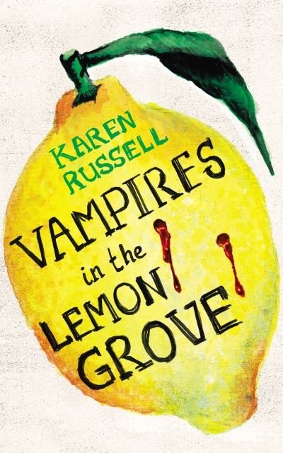 Cover for Karen Russell · Vampires in the lemon grove (Indbundet Bog) (2013)