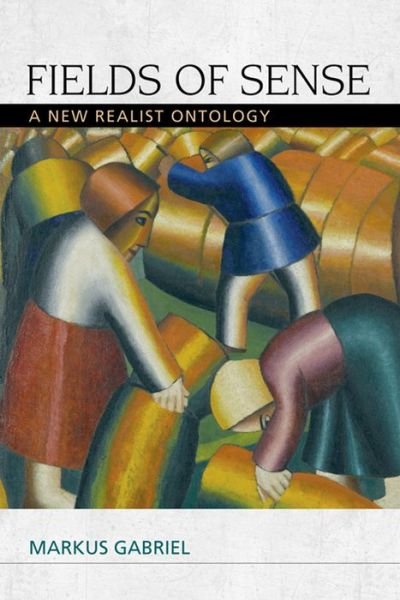 Fields of Sense: A New Realist Ontology - Speculative Realism Eup - Markus Gabriel - Books - Edinburgh University Press - 9780748692880 - January 31, 2015