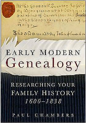 Early Modern Genealogy: Researching Your Family History 1600-1838 - Paul Chambers - Books - The History Press Ltd - 9780750936880 - August 16, 2006