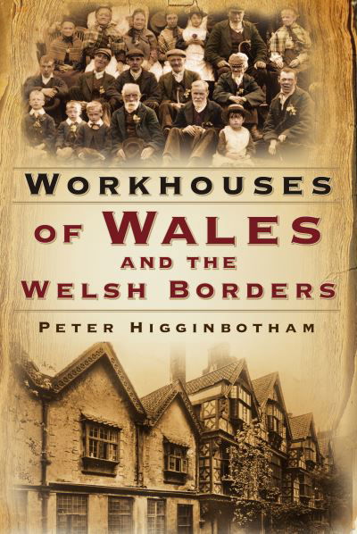 Cover for Peter Higginbotham · Workhouses of Wales and the Welsh Borders (Paperback Book) (2022)