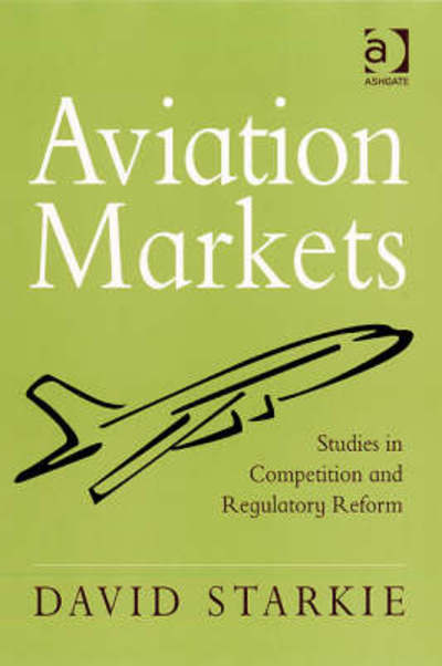 Cover for David Starkie · Aviation Markets: Studies in Competition and Regulatory Reform (Paperback Book) [New edition] (2008)