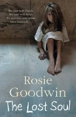 Cover for Rosie Goodwin · The Lost Soul: An abandoned child's struggle to find those she loves (Taschenbuch) (2010)