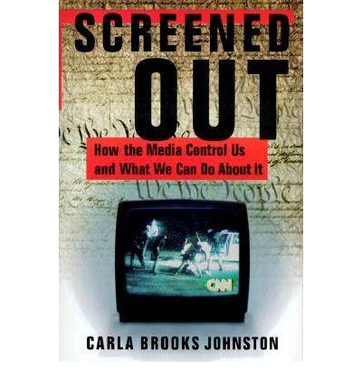 Cover for Carla B. Johnston · Screened Out: How the Media Control Us and What We Can Do About it (Hardcover Book) (2000)