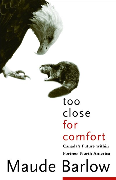 Cover for Maude Barlow · Too Close For Comfort: Canada's Future Within Fortress North America (Paperback Book) (2005)