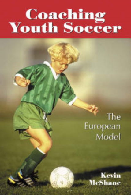 Cover for Kevin McShane · Coaching Youth Soccer: The European Model (Paperback Book) (2001)