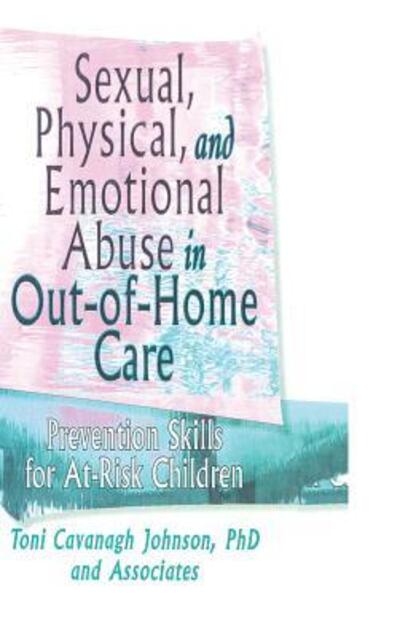 Cover for Toni Cavanaugh Johnson · Sexual, Physical, and Emotional Abuse in Out-of-Home Care: Prevention Skills for At-Risk Children (Hardcover Book) (1997)