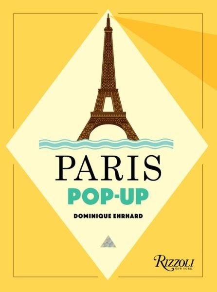 Paris Pop-up - Dominique Erhard - Books - Universe Publishing - 9780789336880 - March 3, 2020