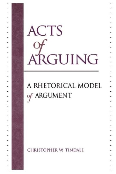 Acts of Arguing: A Rhetorical Model of Argument - Christopher W. Tindale - Books - State University of New York Press - 9780791443880 - November 4, 1999