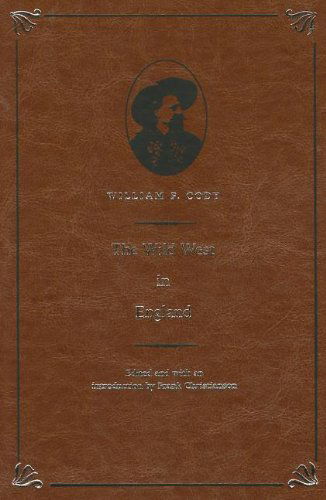 Cover for William F. Cody · The Wild West in England - The Papers of William F. &quot;Buffalo Bill&quot; Cody (Inbunden Bok) [Special edition] (2012)