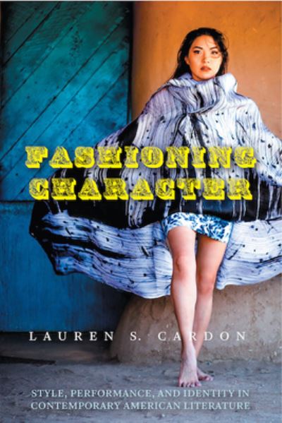 Cover for Lauren S. Cardon · Fashioning Character: Style, Performance, and Identity in Contemporary American Literature - Cultural Frames, Framing Culture (Hardcover Book) (2021)