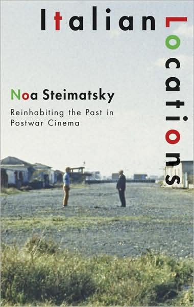Cover for Noa Steimatsky · Italian Locations: Reinhabiting the Past in Postwar Cinema (Paperback Bog) (2008)