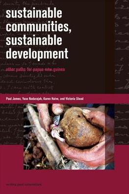 Sustainable Communities, Sustainable Development: Other Paths for Papua New Guinea - Paul James - Books - University of Hawai'i Press - 9780824835880 - July 30, 2012