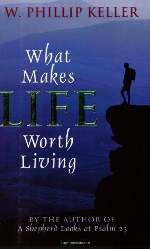 What Makes Life Worth Living - W Phillip Keller - Books - Kregel Publications,U.S. - 9780825429880 - July 16, 2003