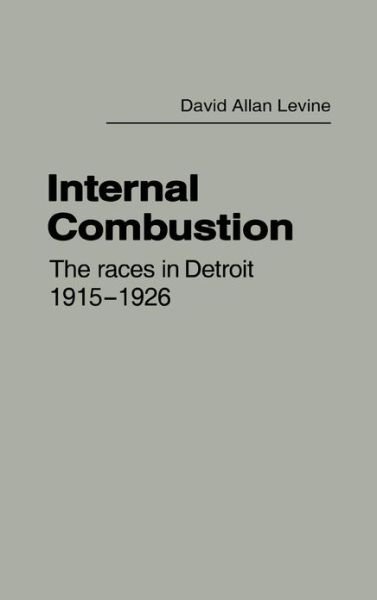 Cover for David Levine · Internal Combustion: The Races in Detroit, 1915-1926 (Inbunden Bok) (1976)