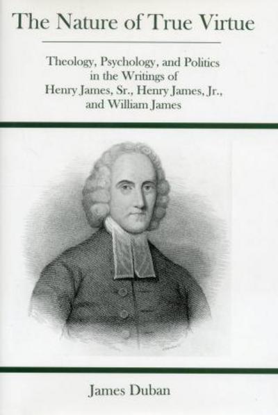 Cover for James Duban · Nature Of True Virtue: Theology, Psychology, and Politics in the Writings of Henry James, Sr., Henry James, Jr., and William James (Hardcover Book) (2001)