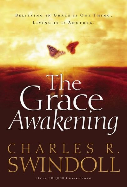 Cover for Charles R. Swindoll · The Grace Awakening: Believing in Grace Is One Thing. Living it Is Another. (Paperback Book) (2006)
