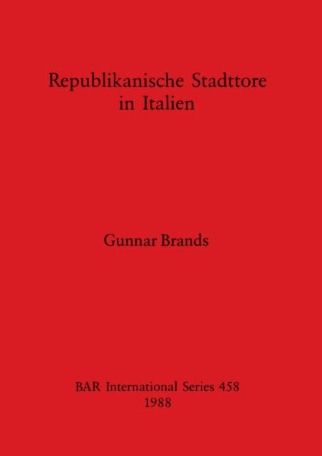 Republikanische Stadttore in Italien - Gunnar Brands - Kirjat - B.A.R. - 9780860545880 - lauantai 31. joulukuuta 1988