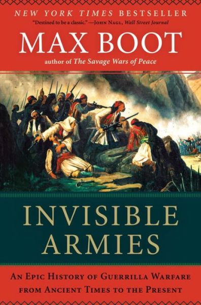 Cover for Max Boot · Invisible Armies: An Epic History of Guerrilla Warfare from Ancient Times to the Present (Paperback Book) (2014)