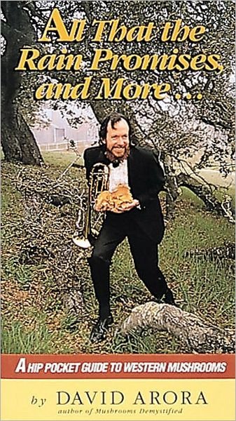 All That the Rain Promises and More: A Hip Pocket Guide to Western Mushrooms - David Arora - Livros - Random House USA Inc - 9780898153880 - 1 de fevereiro de 1991