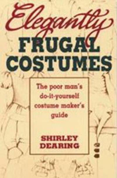 Cover for Dearing · Elegantly Frugal Costumes: Poor Man's DIY Costume Maker's Guide (Paperback Book) (1993)