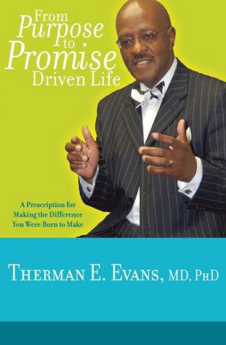 Cover for Therman E Evans Md Phd · From Purpose to Promise Driven Life: a Prescription for Making the Difference You Were Born to Make (Paperback Book) [First edition] (2014)