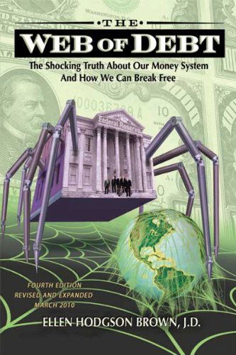 Cover for Ellen Hodgson Brown · Web of Debt: The Shocking Truth About Our Money System and How We Can Break Free (Paperback Book) [4th edition] (2010)