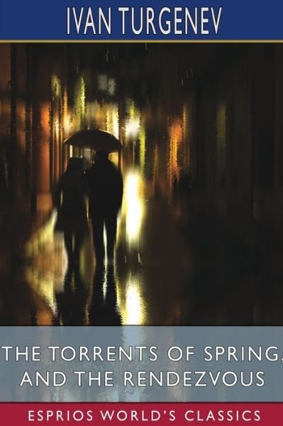 The Torrents of Spring, and The Rendezvous (Esprios Classics) - Ivan Sergeevich Turgenev - Książki - Blurb - 9781006106880 - 26 czerwca 2024