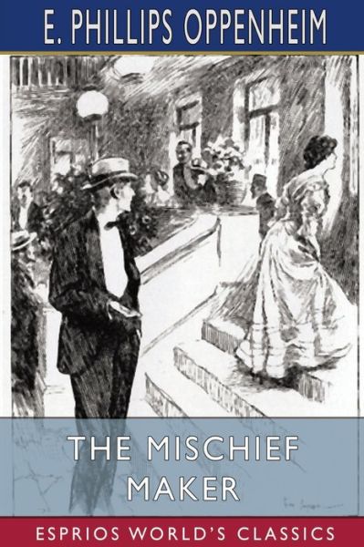 The Mischief Maker (Esprios Classics) - E Phillips Oppenheim - Boeken - Blurb - 9781006250880 - 26 april 2024