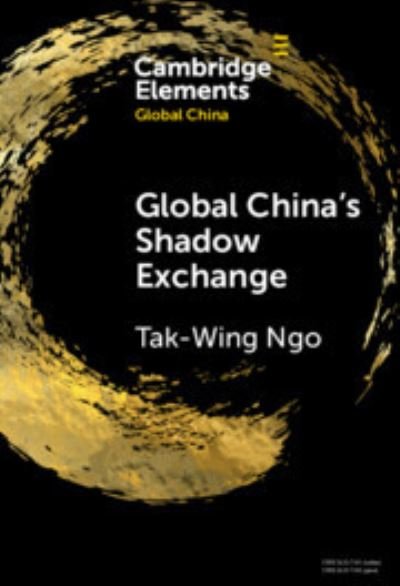 Cover for Ngo, Tak-Wing (Universidade de Macau) · Global China's Shadow Exchange - Elements in Global China (Hardcover Book) (2024)