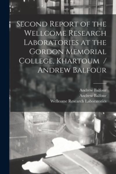 Cover for Andrew Balfour · Second Report of the Wellcome Research Laboratories at the Gordon Memorial College, Khartoum / Andrew Balfour (Paperback Book) (2021)