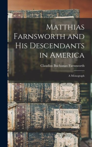 Cover for Claudius Buchanan 1815-1897 Farnsworth · Matthias Farnsworth and His Descendants in America (Hardcover Book) (2021)