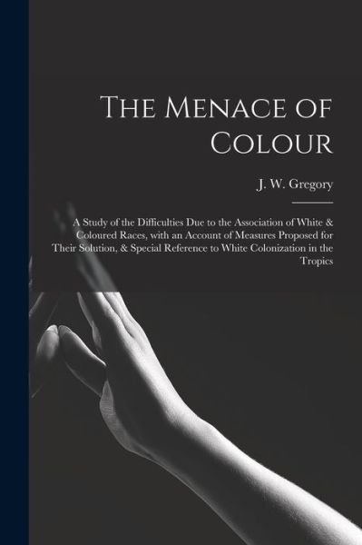 Cover for J W (John Walter) 1864-19 Gregory · The Menace of Colour (Paperback Book) (2021)