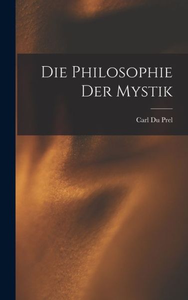 Die Philosophie der Mystik - Carl Du Prel - Kirjat - Creative Media Partners, LLC - 9781016390880 - torstai 27. lokakuuta 2022