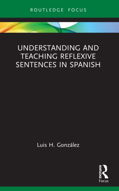 Cover for Luis H. Gonzalez · Understanding and Teaching Reflexive Sentences in Spanish - Verber, Verbed Grammar (Pocketbok) (2023)