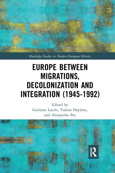 Cover for Laschi, Giuliana (University of Bologna, Italy) · Europe between Migrations, Decolonization and Integration (1945-1992) - Routledge Studies in Modern European History (Paperback Book) (2021)