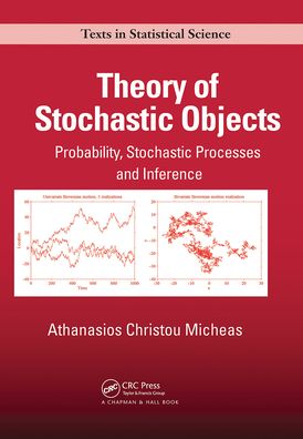 Theory of Stochastic Objects: Probability, Stochastic Processes and Inference - Chapman & Hall / CRC Texts in Statistical Science - Micheas, Athanasios Christou (University of Missouri, Columbia, USA) - Books - Taylor & Francis Ltd - 9781032242880 - December 13, 2021