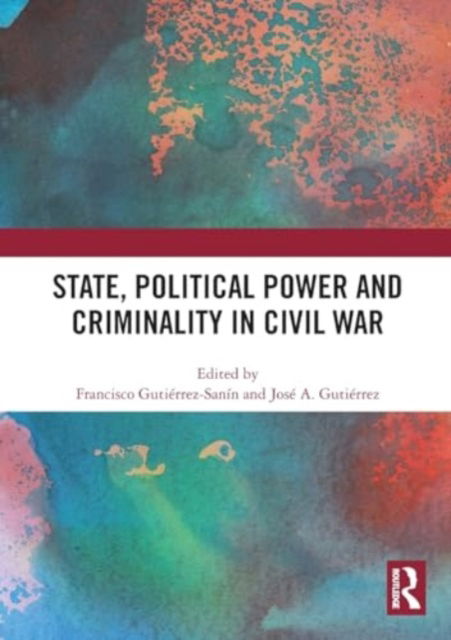 State, Political Power and Criminality in Civil War -  - Bøger - Taylor & Francis Ltd - 9781032495880 - 28. november 2024