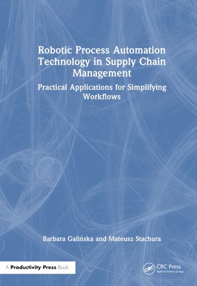 Cover for Barbara Galinska · Robotic Process Automation Technology in Supply Chain Management: Practical Applications for Simplifying Workflows (Hardcover Book) (2025)