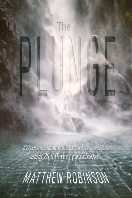 The Plunge: 120 poems about nature, love, loss, and life, using 28 different poetic forms - Matthew Robinson - Books - Austin Macauley Publishers - 9781035803880 - March 31, 2023