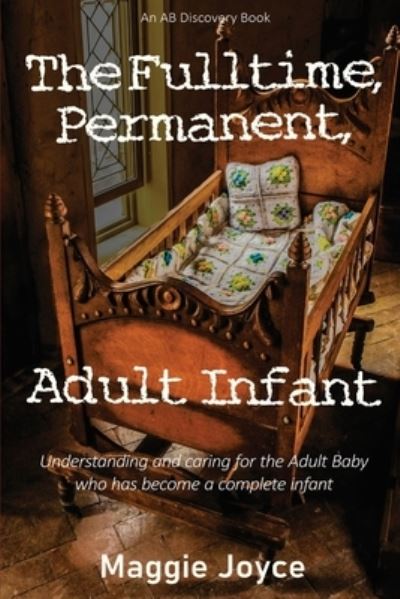 Cover for Rosalie Bent · The Fulltime, Permanent, Adult Infant - The Adult Baby Real Life Collection (Pocketbok) (2019)