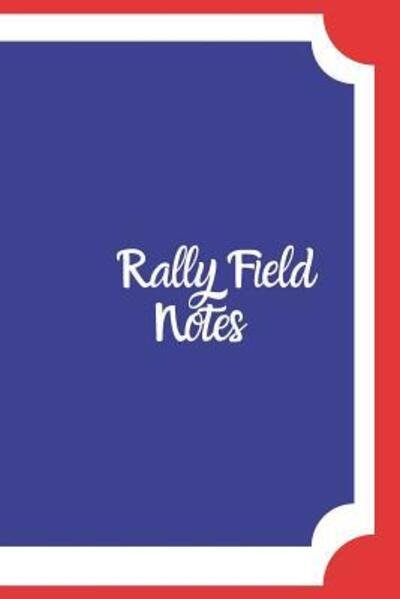 Rally Field Notes - Hidden Valley Press - Książki - Independently Published - 9781099656880 - 22 maja 2019