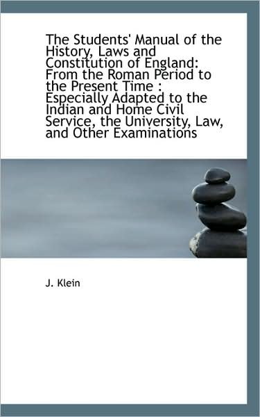 Cover for J. Klein · The Students' Manual of the History, Laws and Constitution of England: from the Roman Period to the (Paperback Book) (2009)