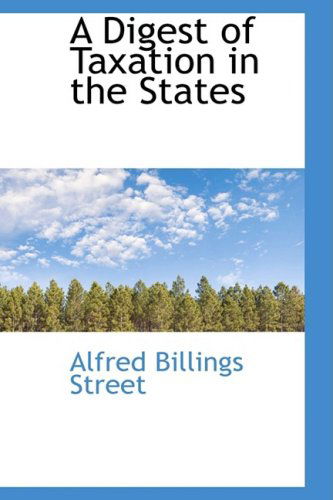 Cover for Alfred Billings Street · A Digest of Taxation in the States (Hardcover Book) (2009)