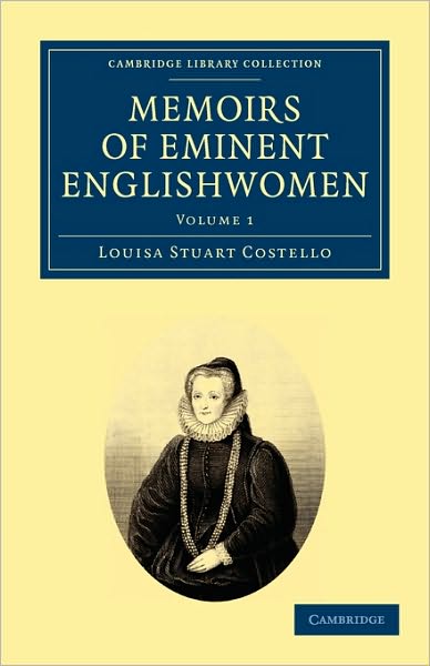 Memoirs of Eminent Englishwomen - Cambridge Library Collection - British and Irish History, General - Louisa Stuart Costello - Books - Cambridge University Press - 9781108019880 - October 21, 2010