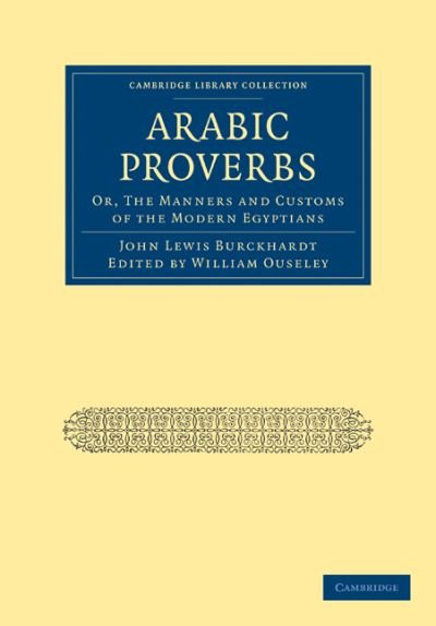 Cover for John Lewis Burckhardt · Arabic Proverbs: Or, The Manners and Customs of the Modern Egyptians - Cambridge Library Collection - Travel, Middle East and Asia Minor (Paperback Book) (2010)