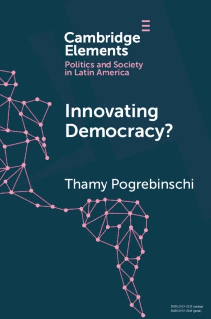 Cover for Pogrebinschi, Thamy (Wissenschaftszentrum Berlin fur Sozialforschung) · Innovating Democracy?: The Means and Ends of Citizen Participation in Latin America - Elements in Politics and Society in Latin America (Pocketbok) (2023)